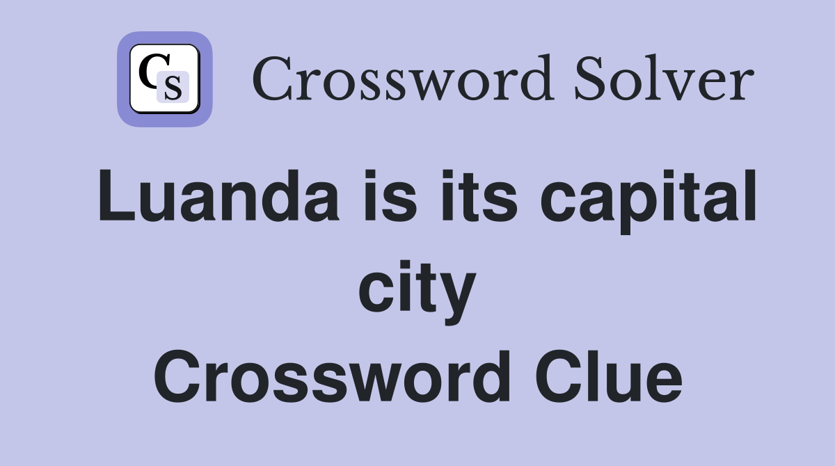 Luanda is its capital city Crossword Clue