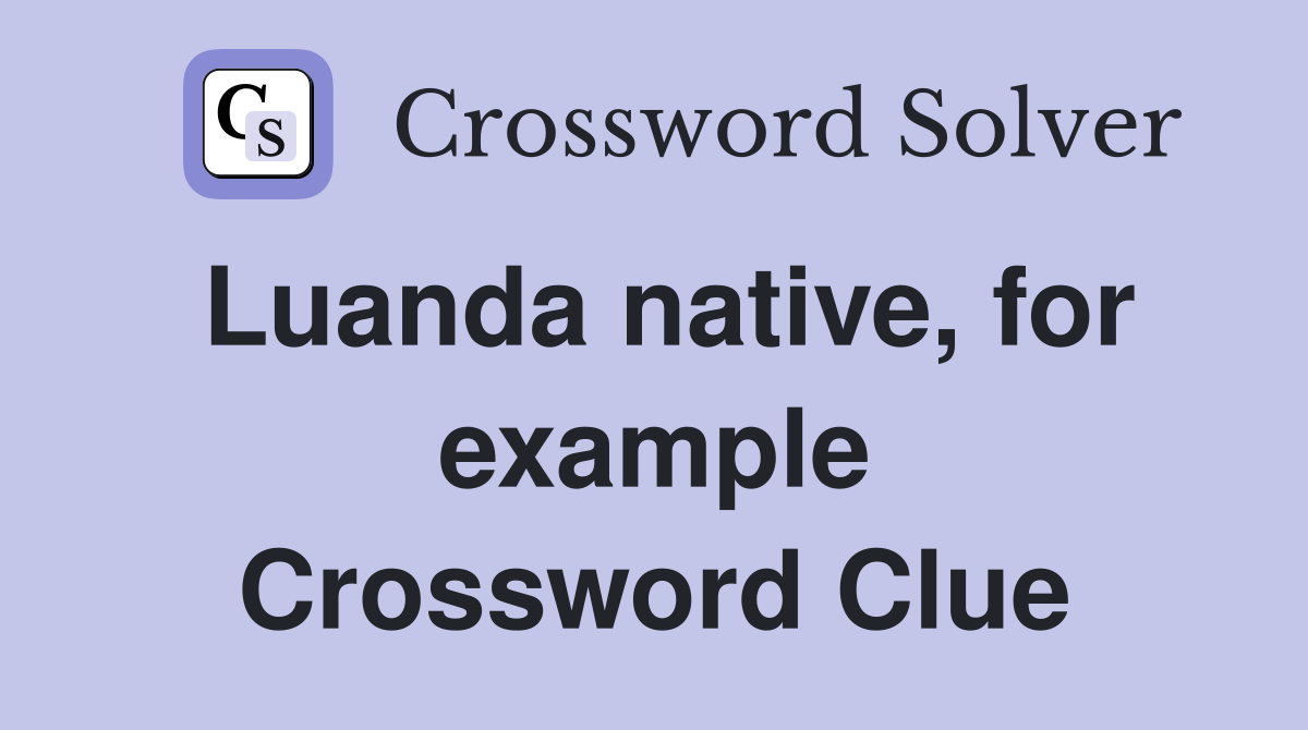 Luanda native, for example Crossword Clue