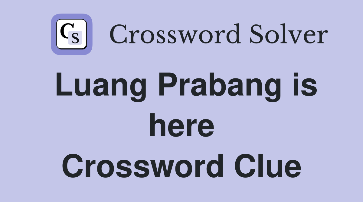 Luang Prabang is here Crossword Clue