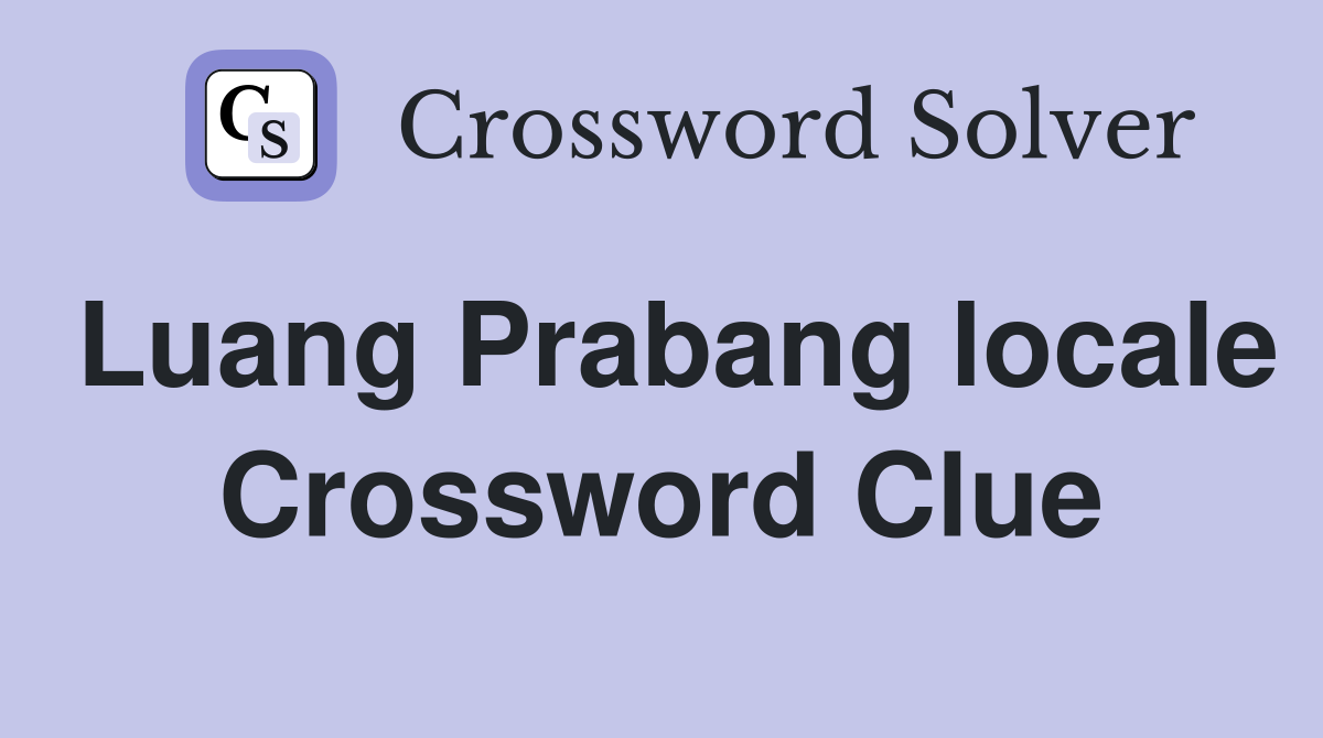 Luang Prabang locale Crossword Clue