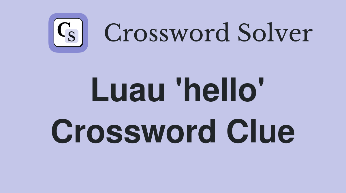 Luau 'hello' Crossword Clue