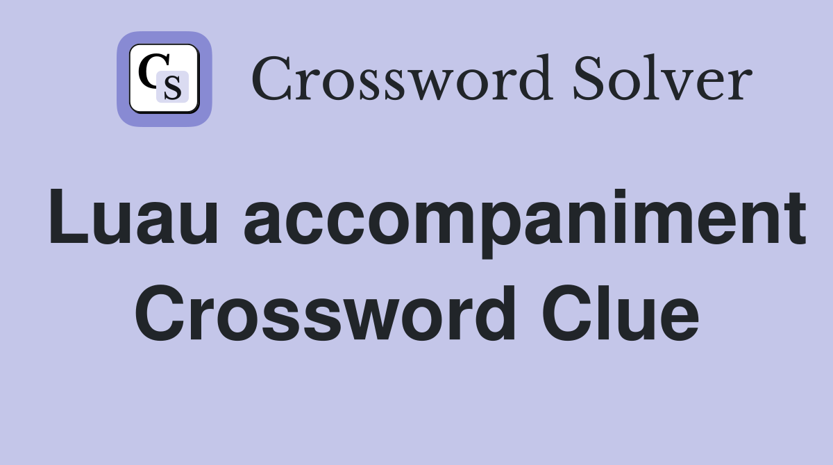 Luau accompaniment Crossword Clue