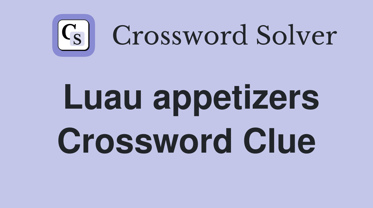 Luau appetizers Crossword Clue