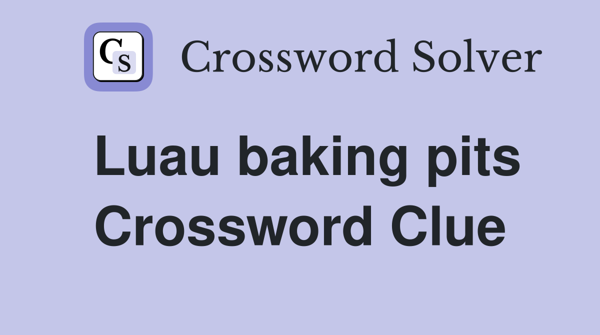 Luau baking pits Crossword Clue