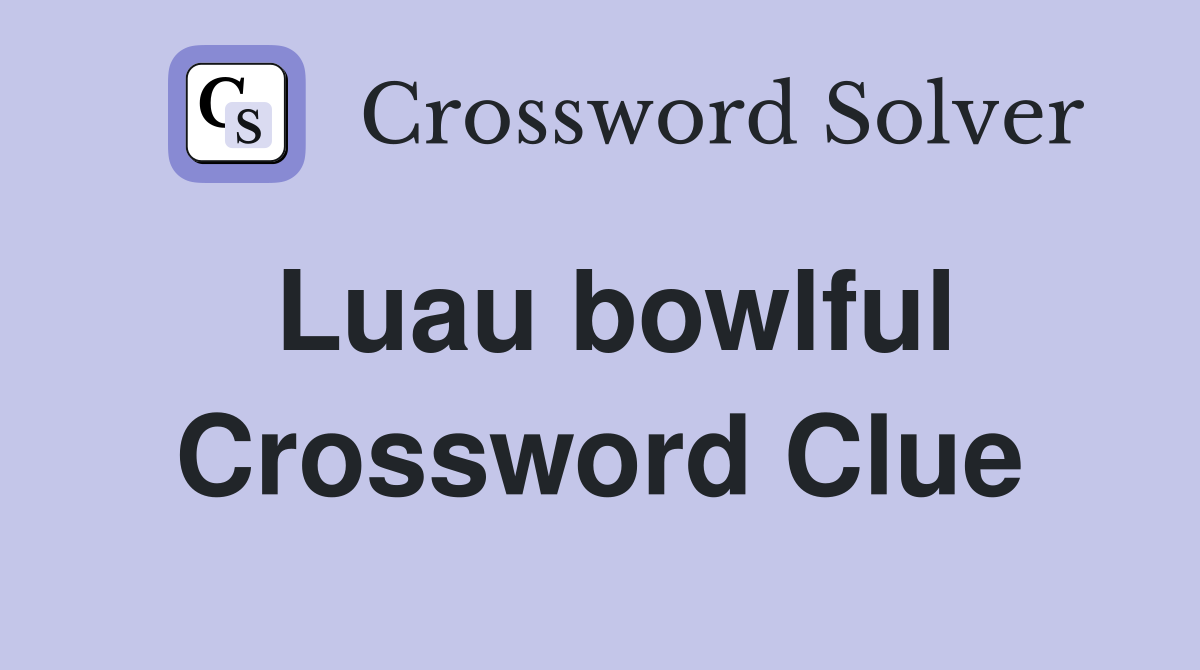 Luau bowlful Crossword Clue