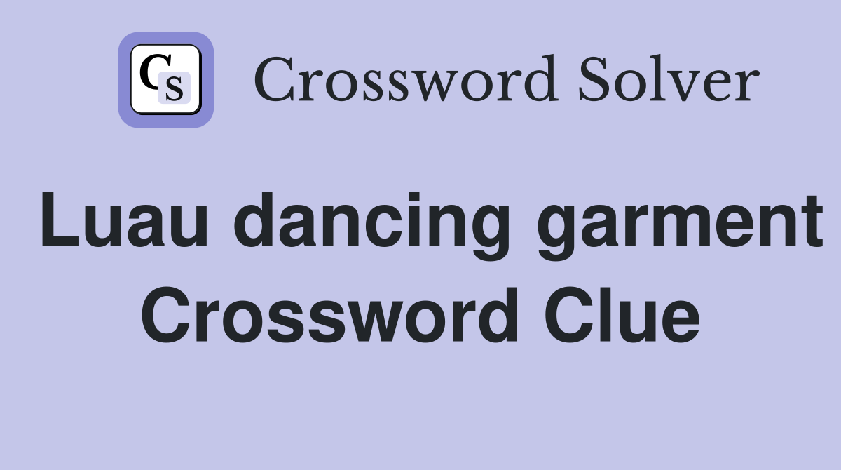 Luau dancing garment Crossword Clue