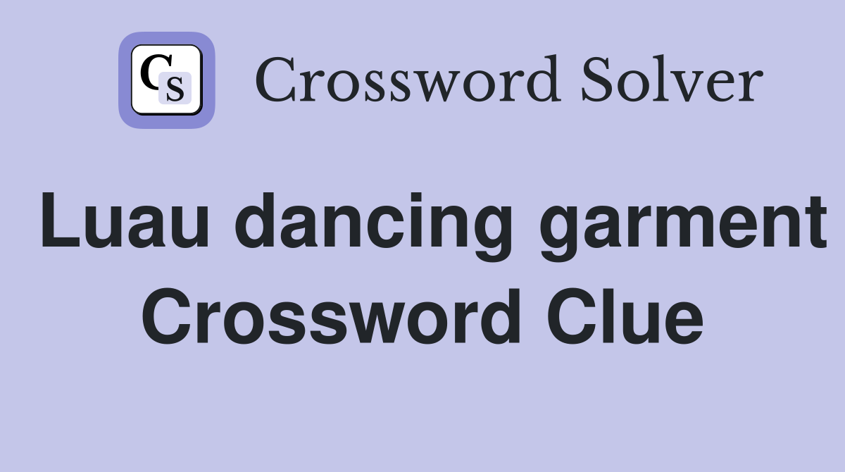 Luau dancing garment Crossword Clue Answers Crossword Solver