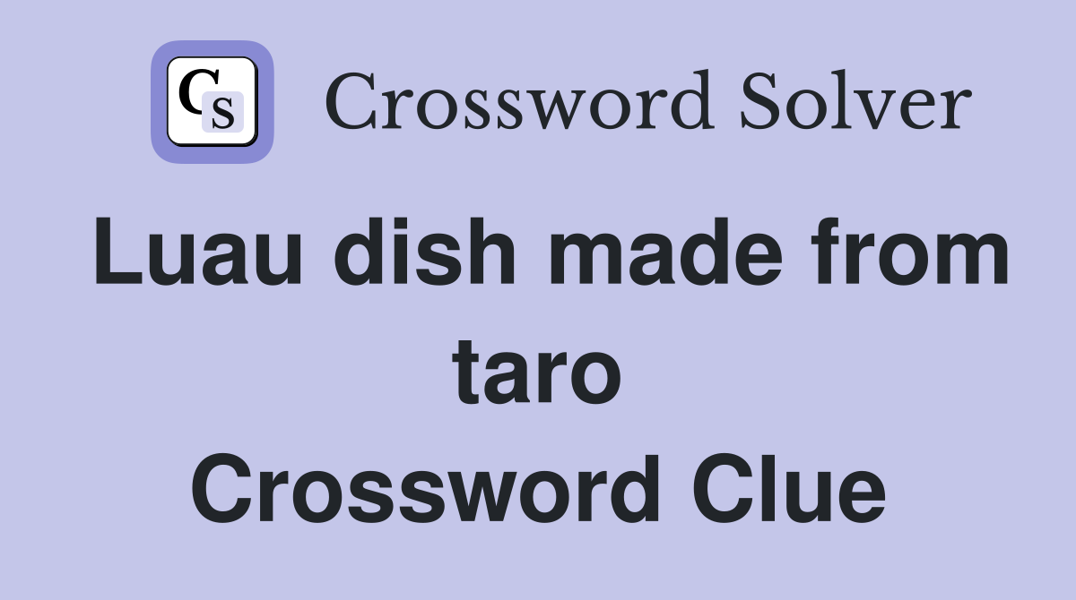 Luau dish made from taro Crossword Clue