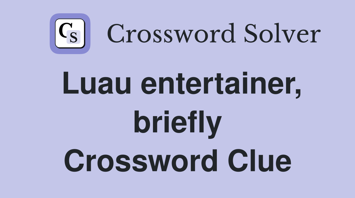 Luau entertainer, briefly Crossword Clue