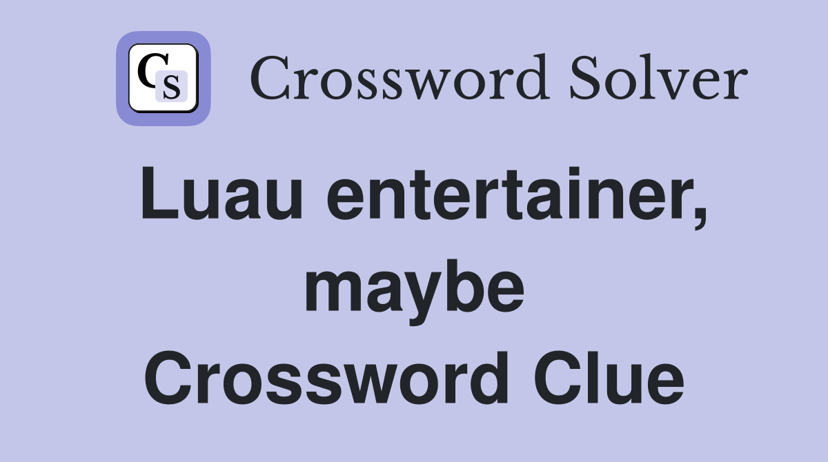 Luau entertainer, maybe Crossword Clue