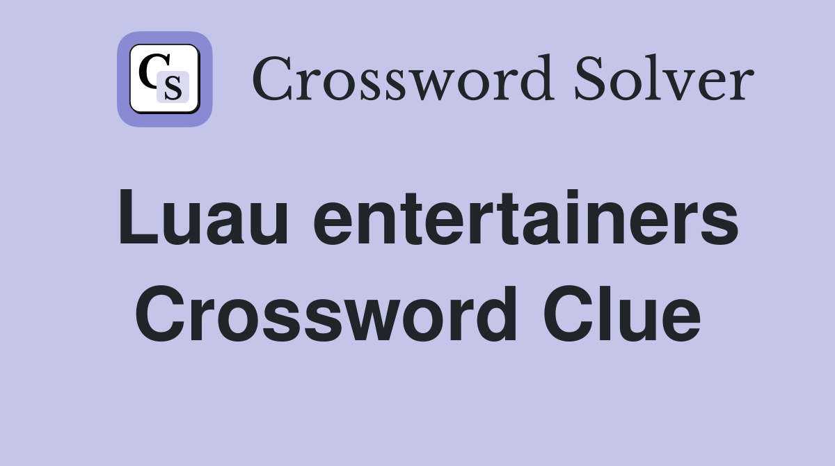 Luau entertainers Crossword Clue
