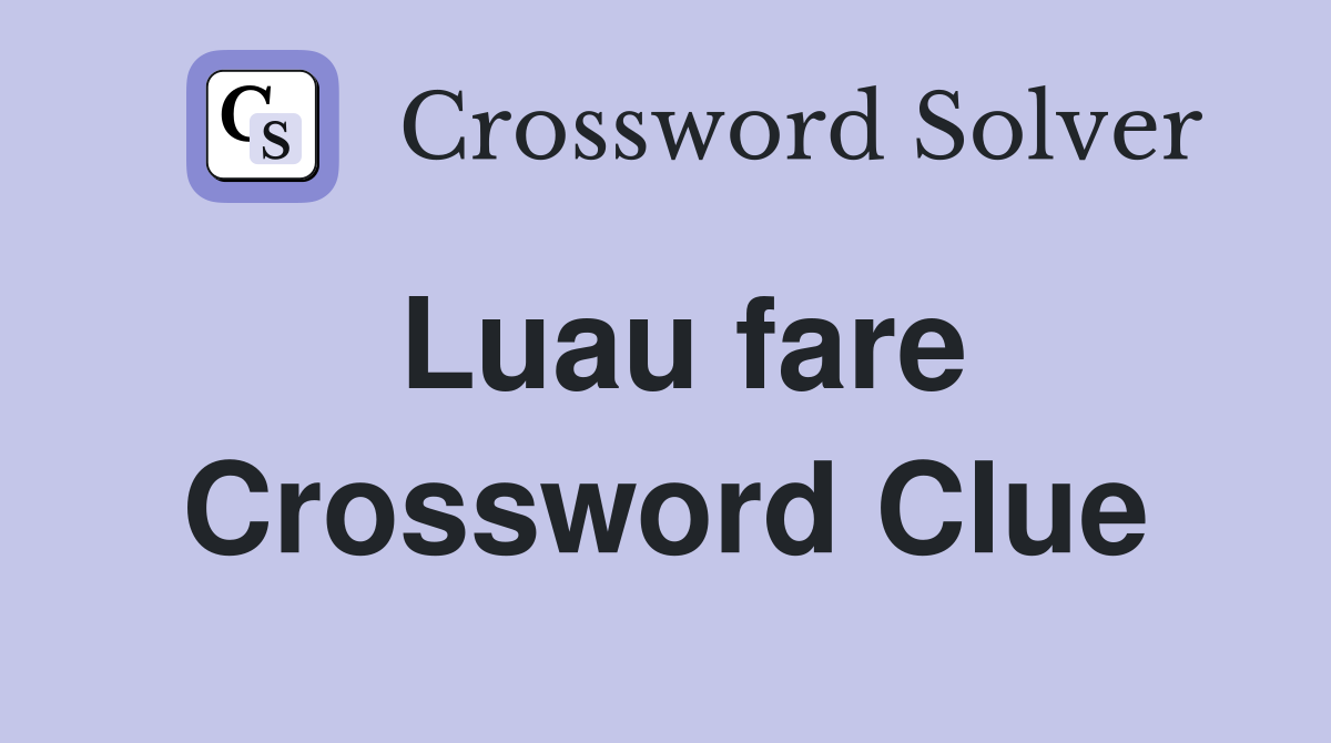 Luau fare Crossword Clue