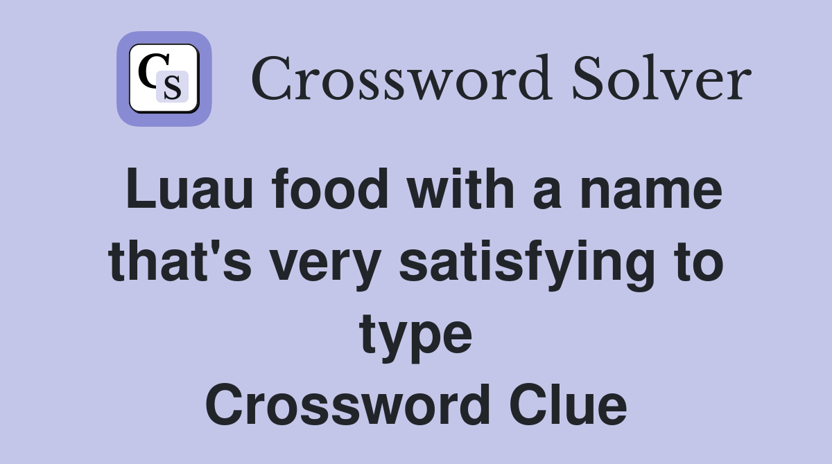 Luau food with a name that's very satisfying to type Crossword Clue