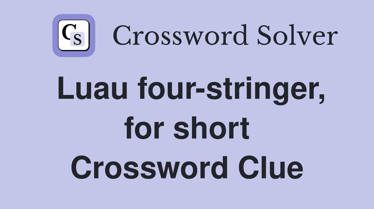 Luau four-stringer, for short Crossword Clue