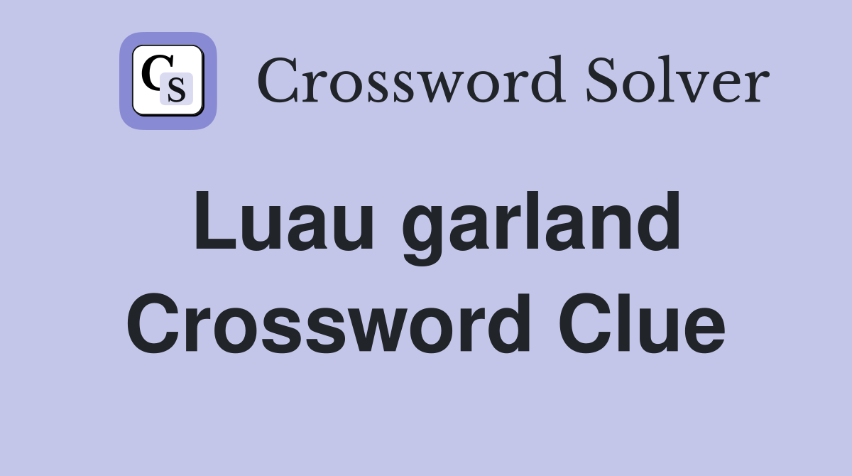 Luau garland Crossword Clue