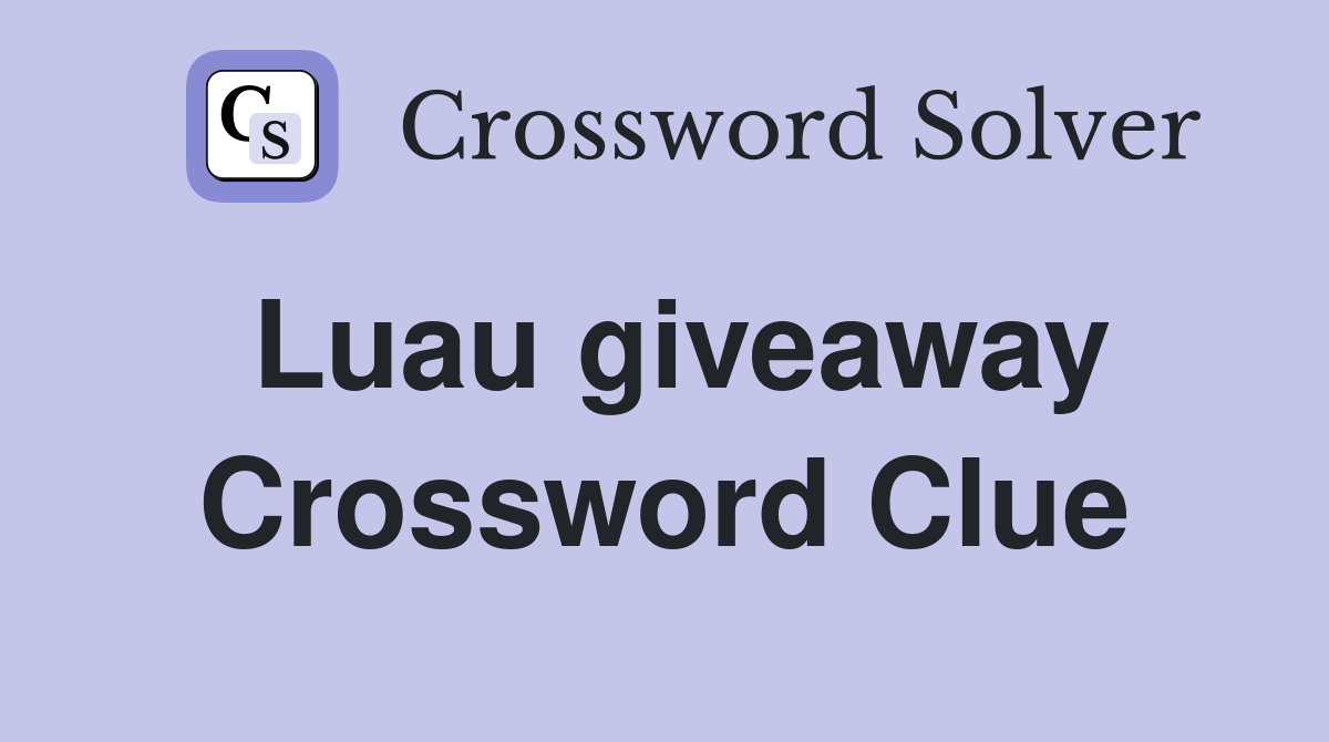 Luau giveaway Crossword Clue