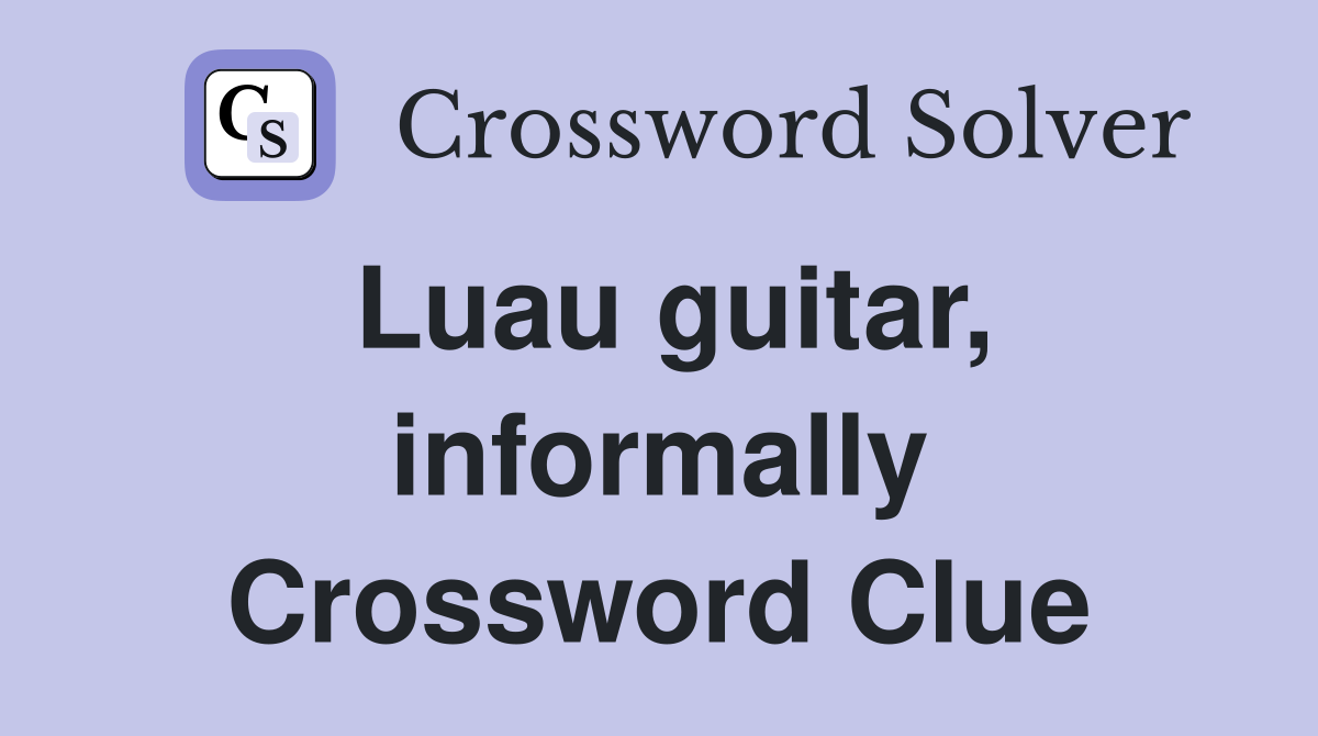 Luau guitar, informally Crossword Clue