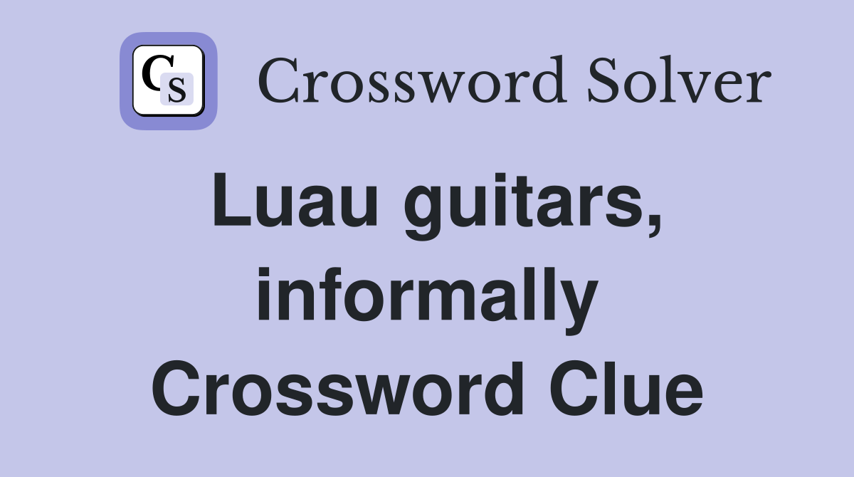 Luau guitars, informally Crossword Clue