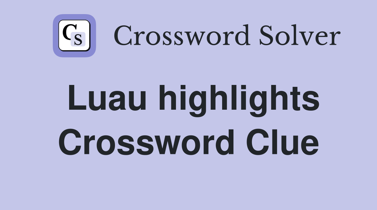 Luau highlights Crossword Clue