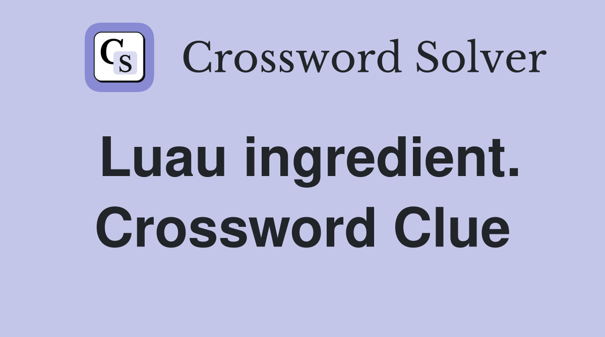 Luau ingredient. Crossword Clue