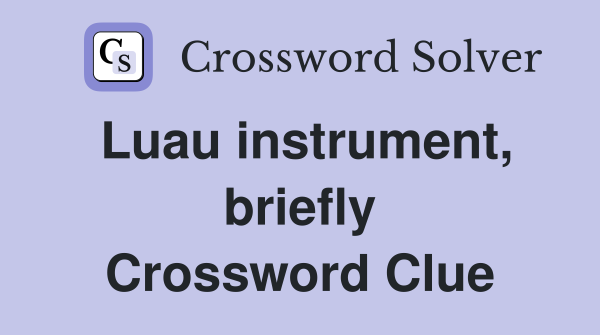 Luau instrument, briefly Crossword Clue