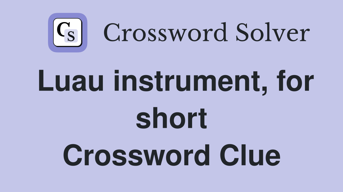 Luau instrument, for short Crossword Clue