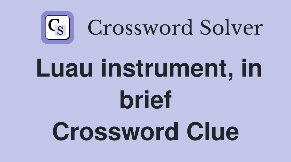 Luau instrument, in brief Crossword Clue