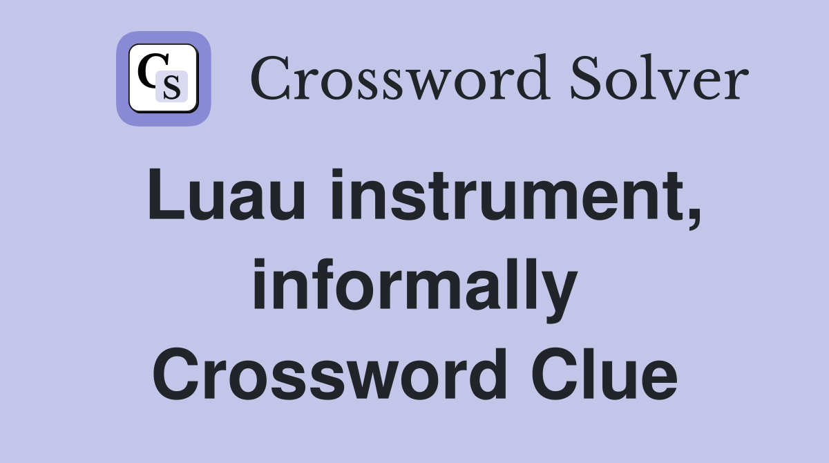 Luau instrument, informally Crossword Clue