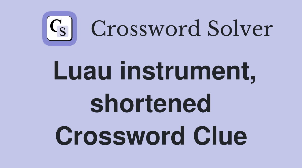 Luau instrument, shortened Crossword Clue