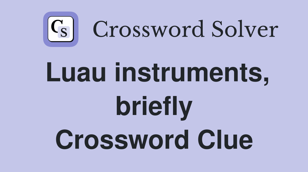 Luau instruments, briefly Crossword Clue
