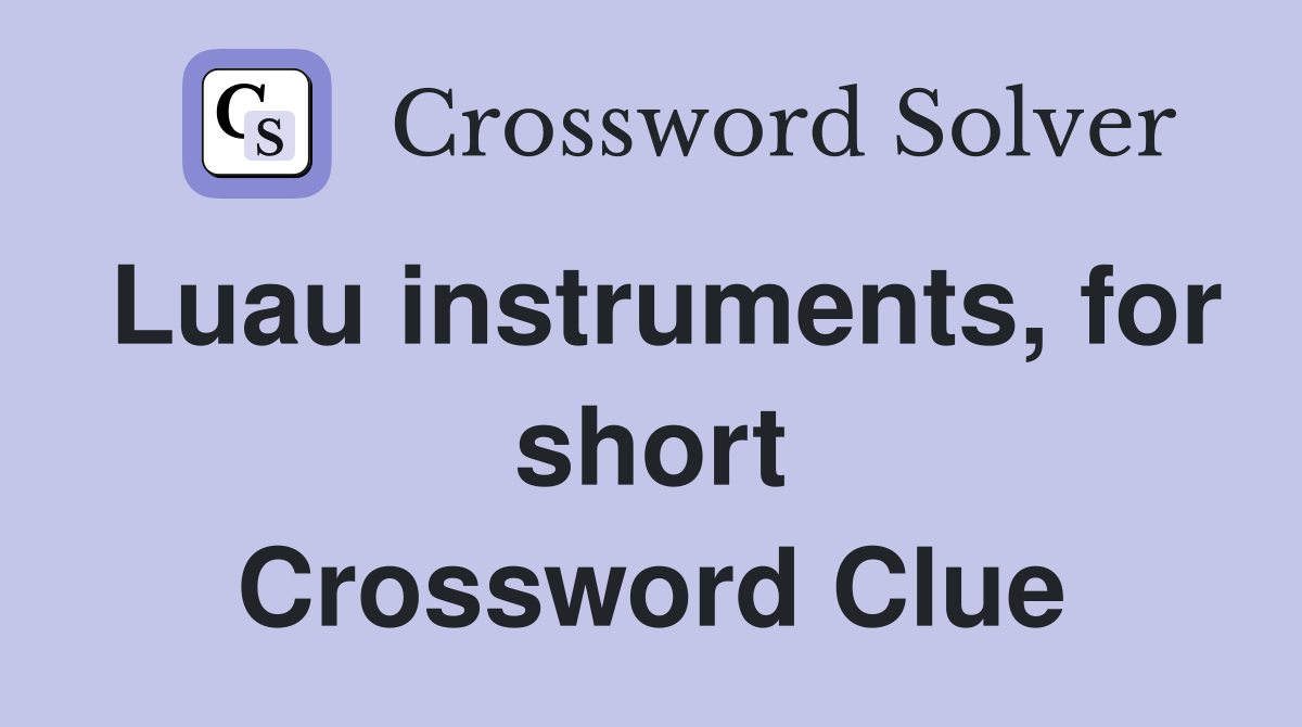 Luau instruments, for short Crossword Clue