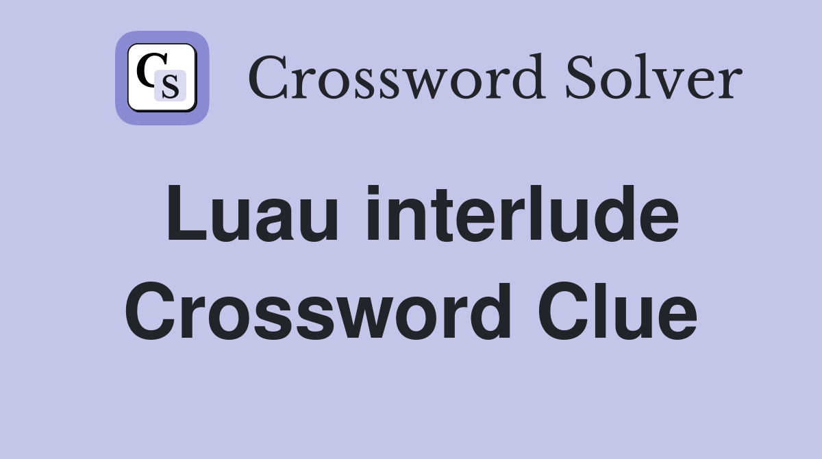 Luau interlude Crossword Clue