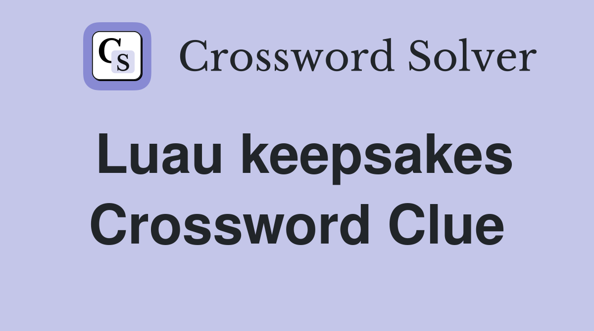 Luau keepsakes Crossword Clue
