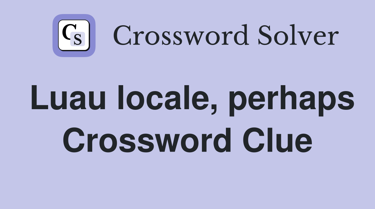 Luau locale, perhaps Crossword Clue