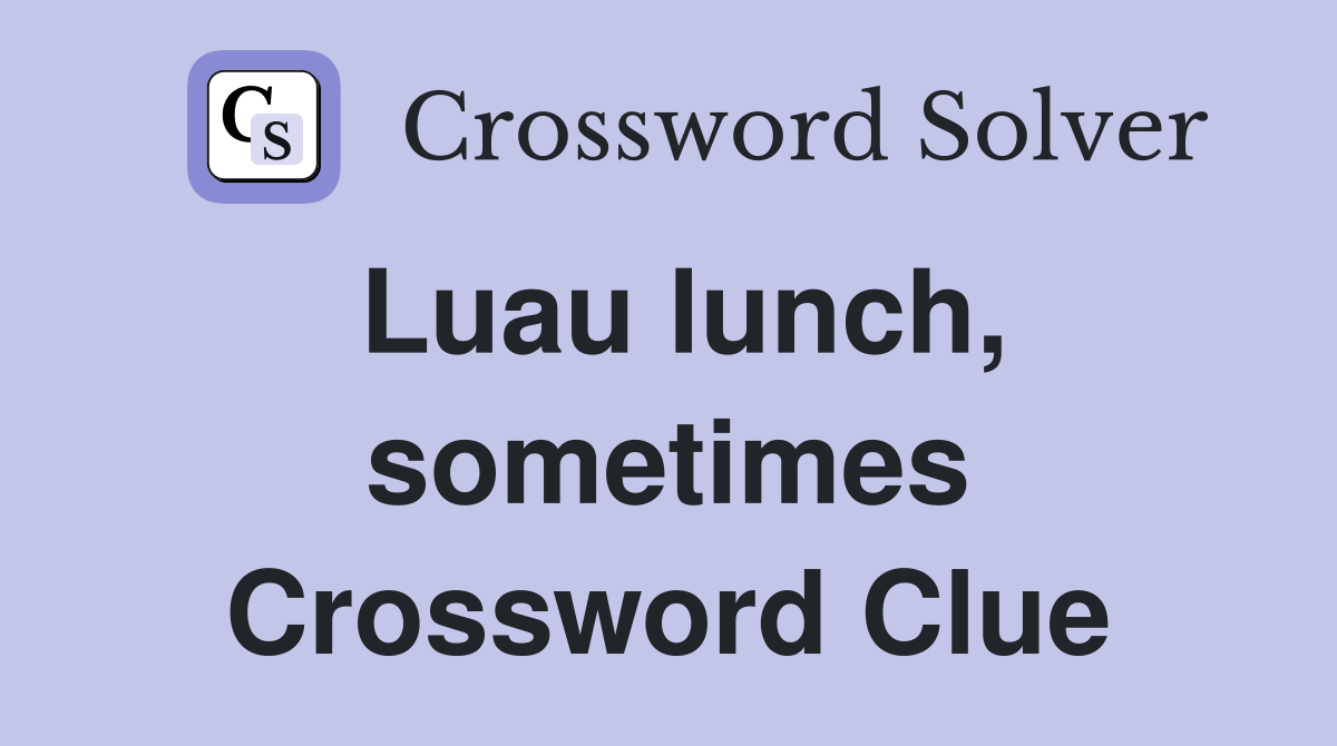 Luau lunch, sometimes Crossword Clue