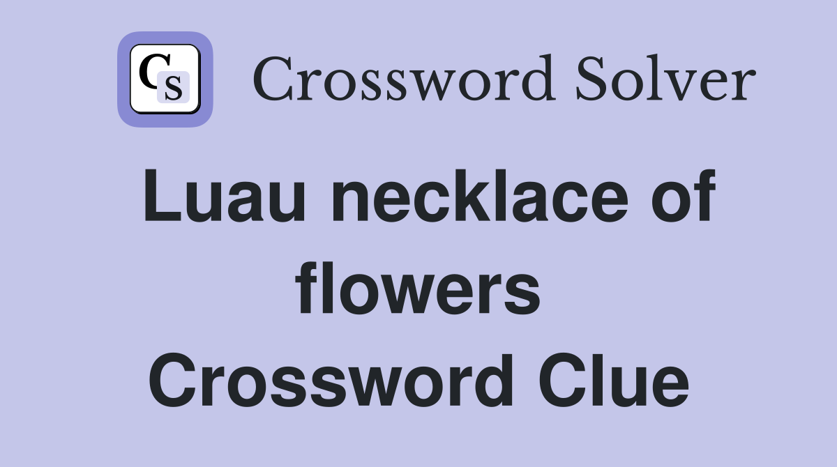Luau necklace of flowers Crossword Clue