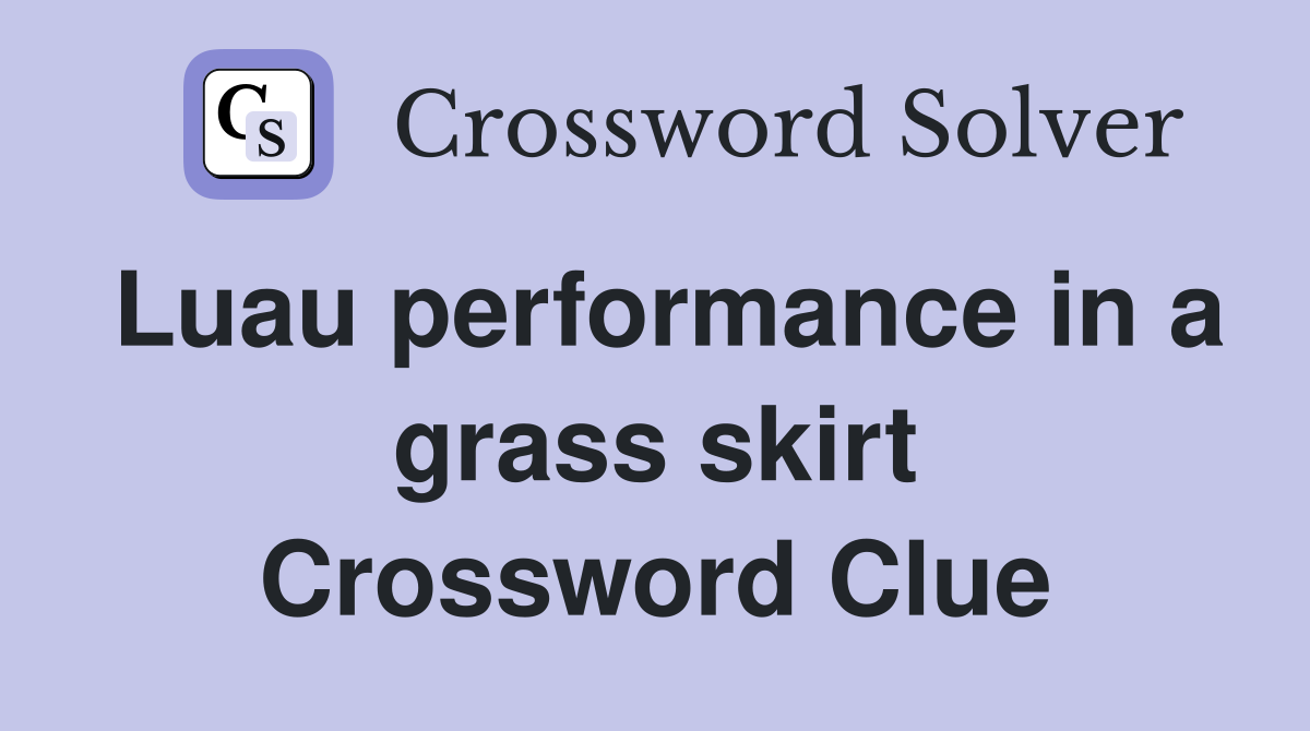 Luau performance in a grass skirt Crossword Clue