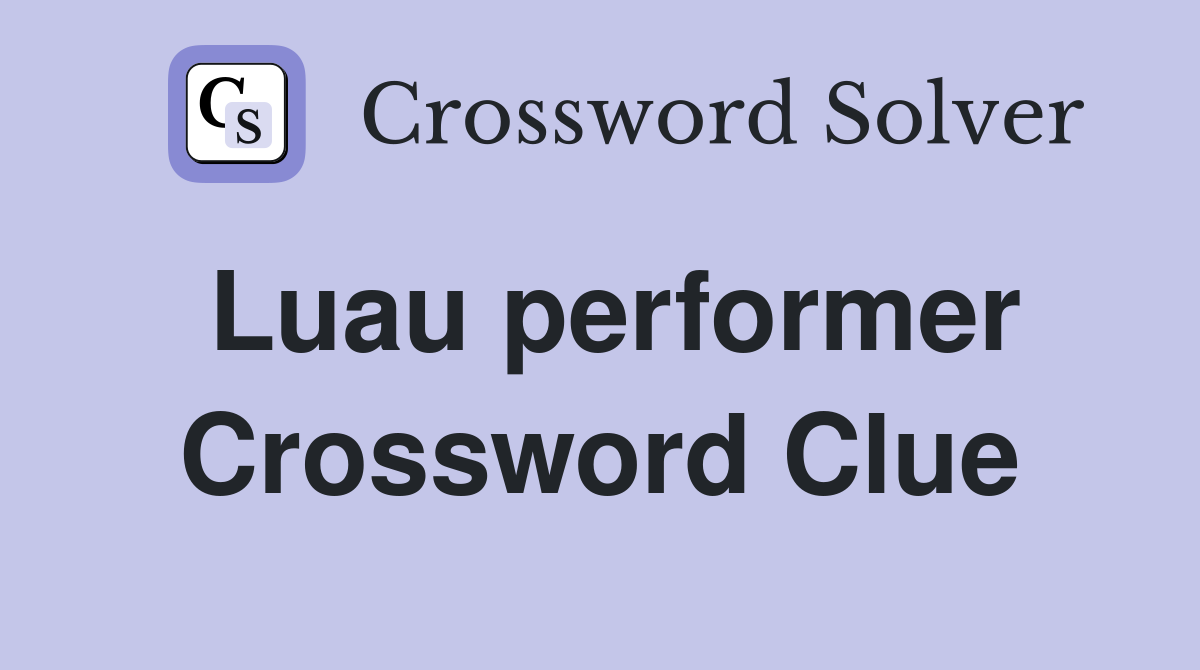 Luau performer Crossword Clue