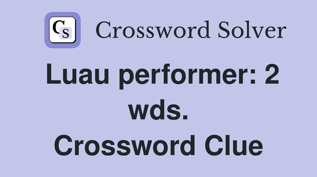 Luau performer: 2 wds. Crossword Clue