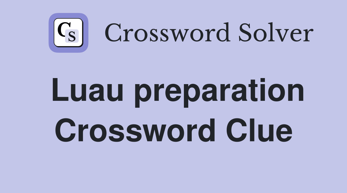 Luau preparation Crossword Clue