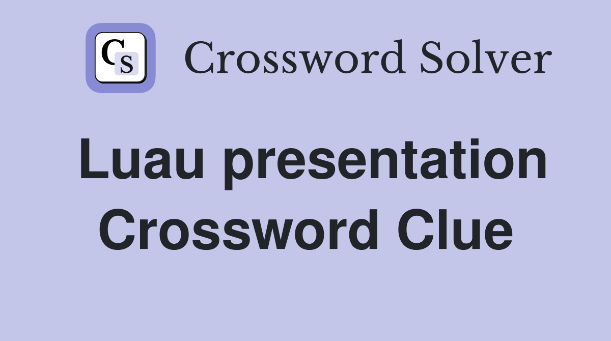 Luau presentation Crossword Clue