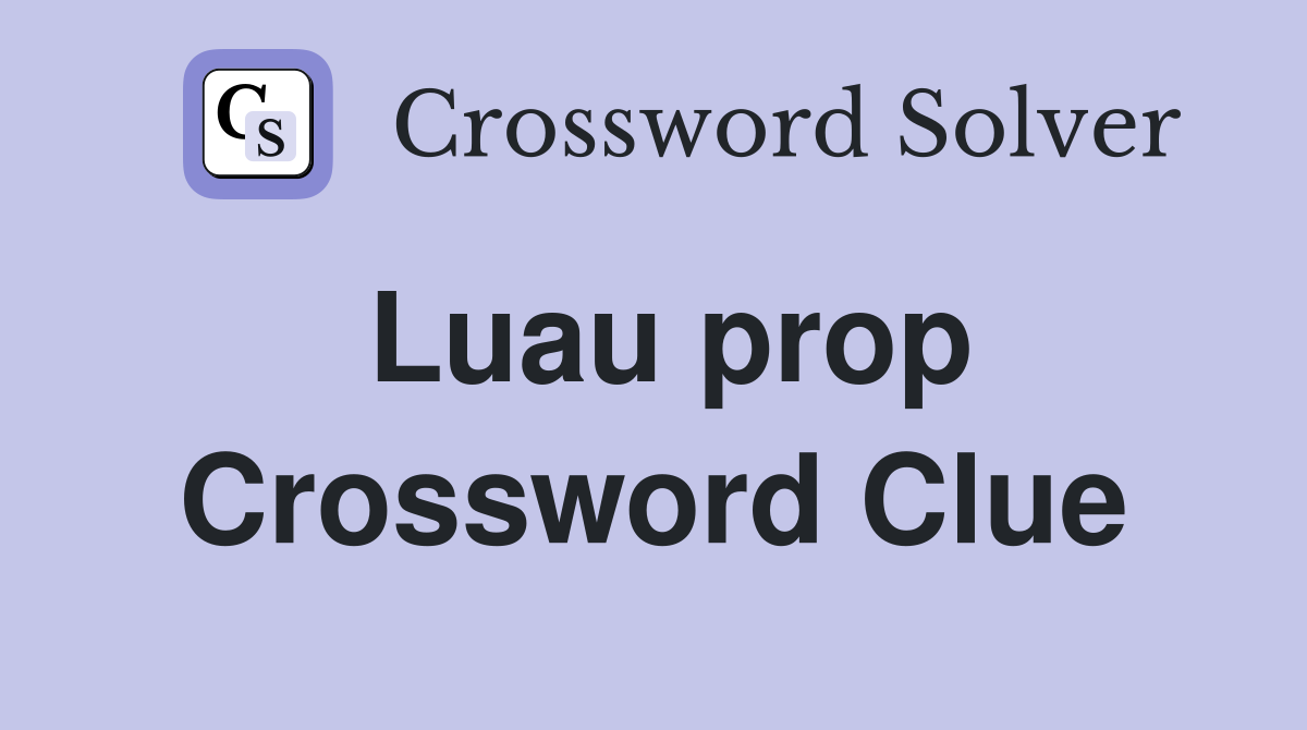 Luau prop Crossword Clue