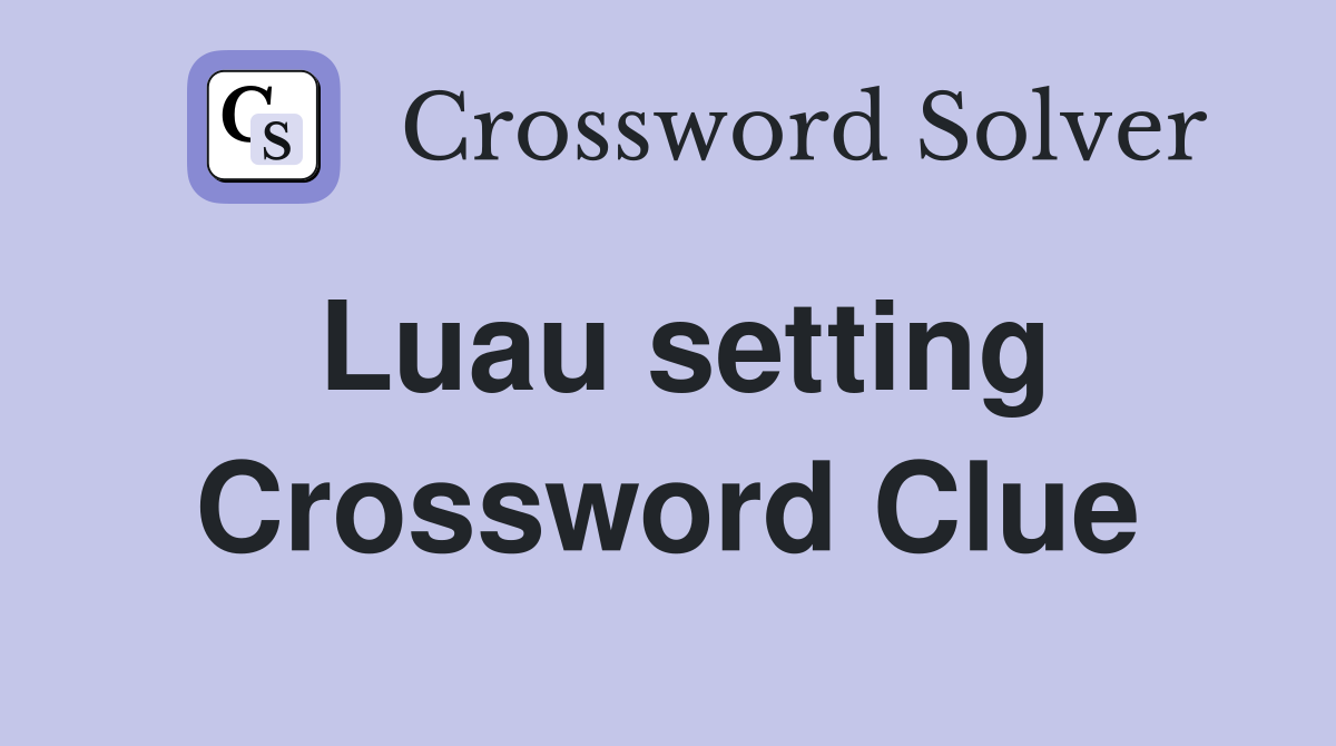 Luau setting Crossword Clue