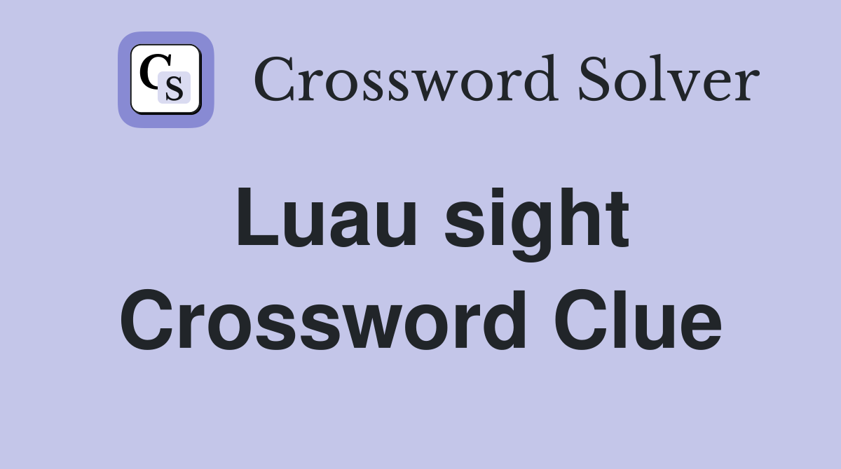 Luau sight Crossword Clue