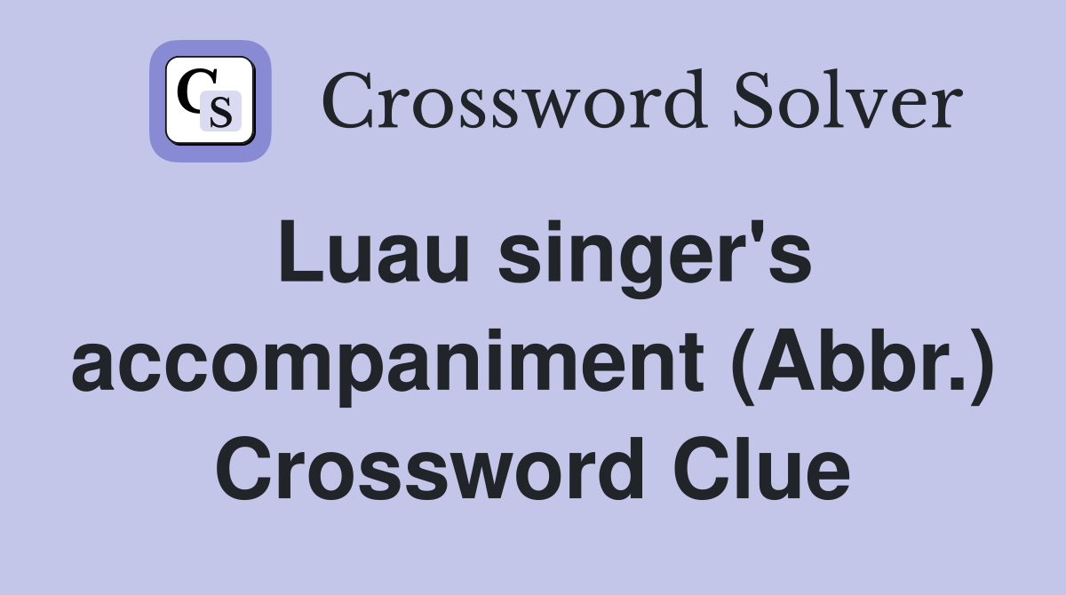 Luau singer's accompaniment (Abbr.) Crossword Clue