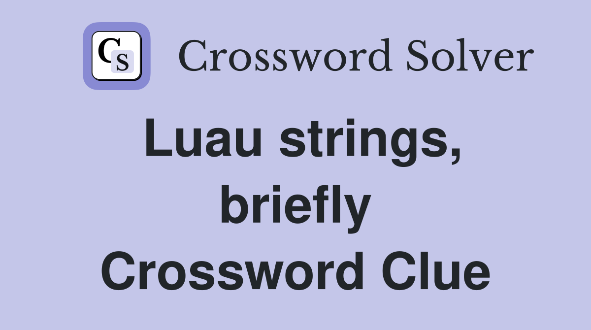 Luau strings, briefly Crossword Clue