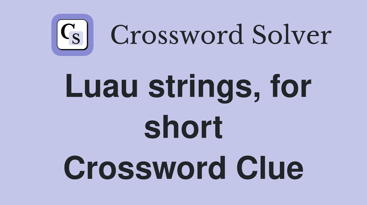Luau strings, for short Crossword Clue