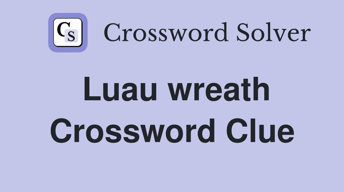 Luau wreath Crossword Clue