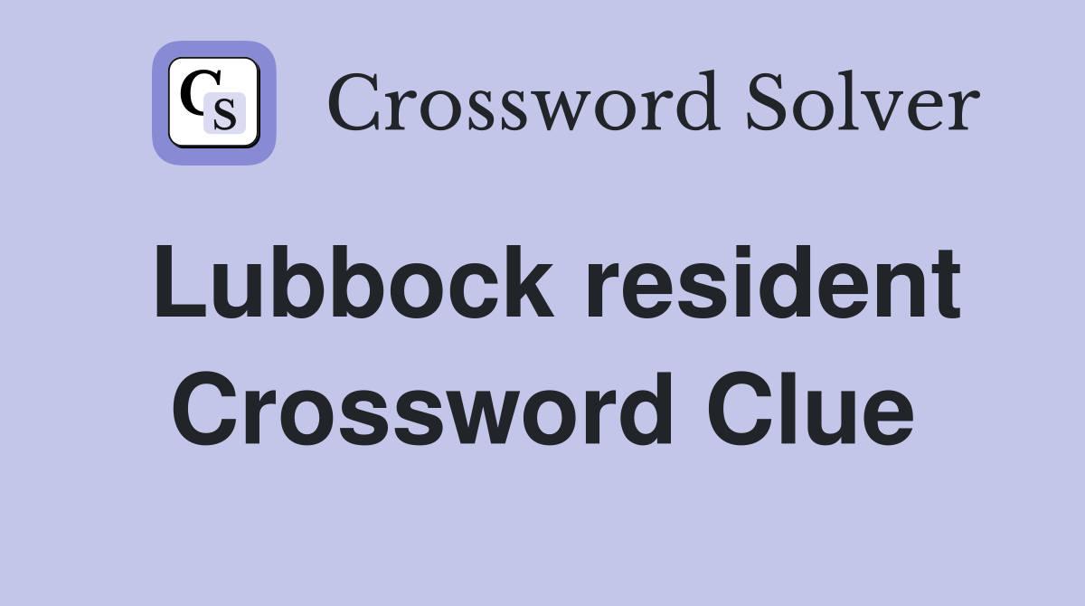 Lubbock resident Crossword Clue