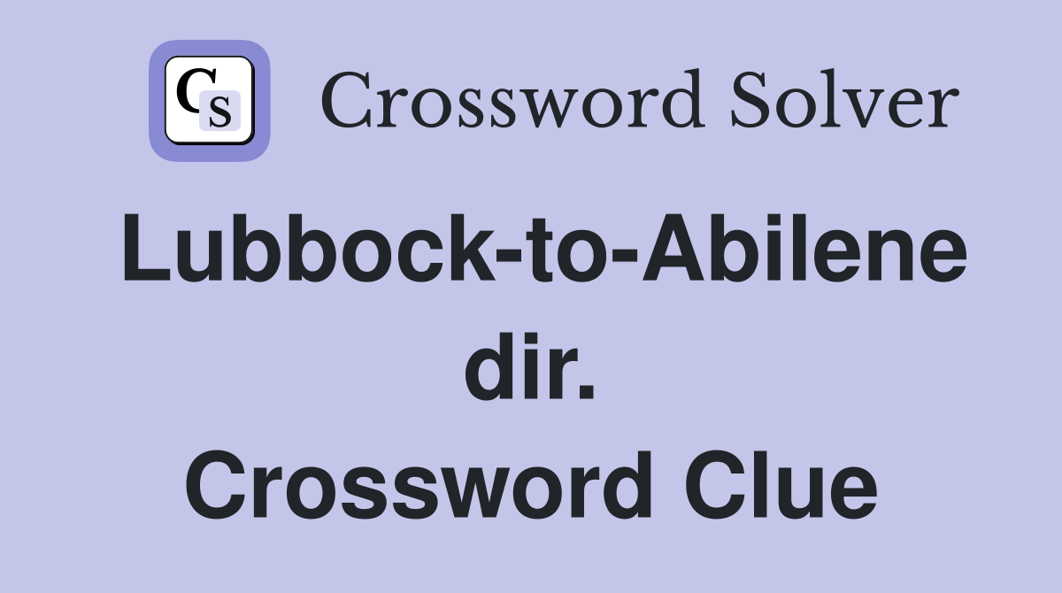 Lubbock-to-Abilene dir. Crossword Clue